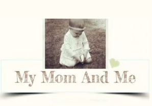 My Mom And Me